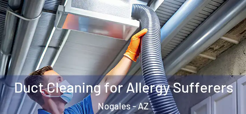  Duct Cleaning for Allergy Sufferers Nogales - AZ