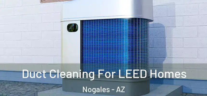  Duct Cleaning For LEED Homes Nogales - AZ
