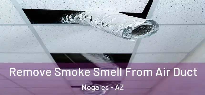 Remove Smoke Smell From Air Duct Nogales - AZ