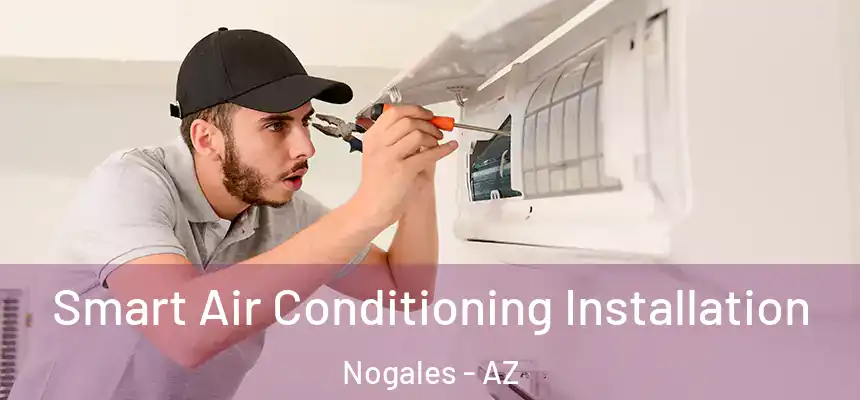  Smart Air Conditioning Installation Nogales - AZ