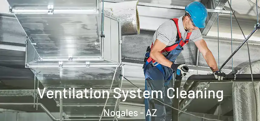  Ventilation System Cleaning Nogales - AZ